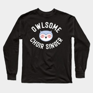 Owlsome Choir Singer Pun - Funny Gift Idea Long Sleeve T-Shirt